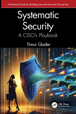 Systematic Security: A Ciso's Playbook - Qader, Timur