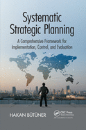 Systematic Strategic Planning: A Comprehensive Framework for Implementation, Control, and Evaluation