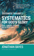Systematic Theology 1: Systematics for God's Glory