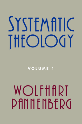 Systematic Theology, Volume 1 - Pannenberg, Wolfhart, and Bromiley, Geoffrey W (Translated by)