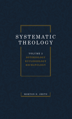 Systematic Theology, Volume Two - Smith, Morton H