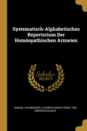 Systematisch-Alphabetisches Repertorium Der Homoopathischen Arzneien