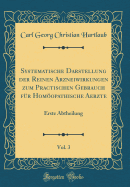 Systematische Darstellung Der Reinen Arzneiwirkungen Zum Practischen Gebrauch Fr Homopathische Aerzte, Vol. 3: Erste Abtheilung (Classic Reprint)