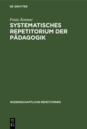 Systematisches Repetitorium Der Pdagogik: Fr Pdagogische Prfungen Aller Art