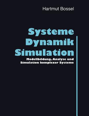 Systeme, Dynamik, Simulation: Modellbildung, Analyse und Simulation komplexer Systeme - Bossel, Hartmut