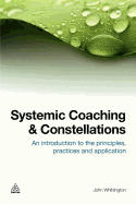 Systemic Coaching and Constellations: An Introduction to the Principles, Practices and Application