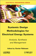 Systemic Design Methodologies for Electrical Energy Systems: Analysis, Synthesis and Management