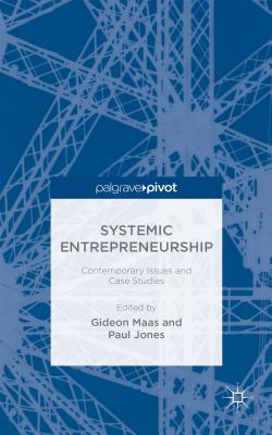 Systemic Entrepreneurship: Contemporary Issues and Case Studies - Maas, Gideon, and Jones, P. (Editor)