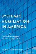 Systemic Humiliation in America: Finding Dignity Within Systems of Degradation