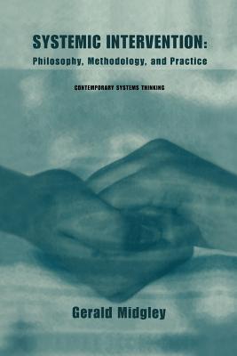 Systemic Intervention: Philosophy, Methodology, and Practice - Midgley, Gerald