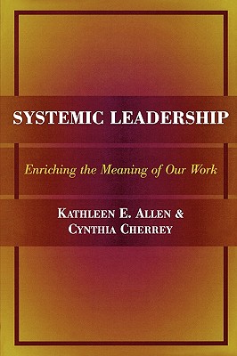 Systemic Leadership - Allen, Kathleen E, and Cherrey, Cynthia