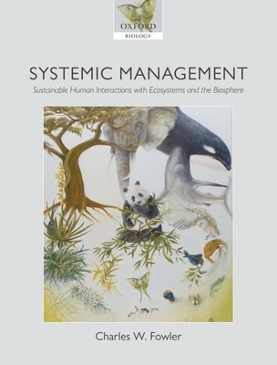 Systemic Management: Sustainable Human Interactions with Ecosystems and the Biosphere - Fowler, Charles W