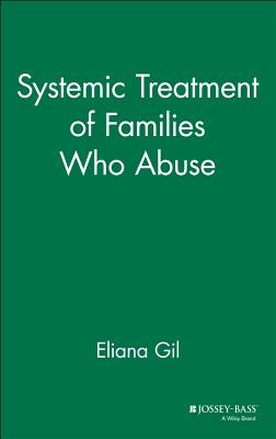 Systemic Treatment of Families Who Abuse - Gil, Eliana