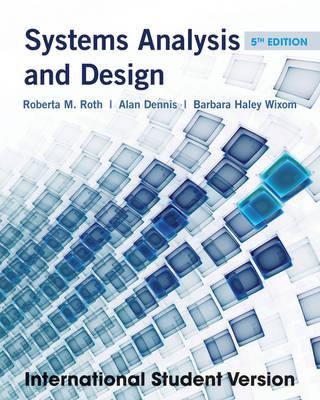 Systems Analysis and Design - Dennis, Alan, and Wixom, Barbara Haley, and Roth, Roberta M.