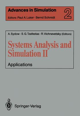 Systems Analysis and Simulation II: Applications Proceedings of the International Symposium Held in Berlin, September 12-16, 1988 - Sydow, Achim (Editor), and Tzafestas, Spyros G (Editor), and Vichnevetsky, Robert (Editor)