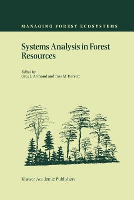 Systems Analysis in Forest Resources: Proceedings of the Eighth Symposium, held September 27-30, 2000, Snowmass Village, Colorado, U.S.A. - Arthaud, Greg J. (Editor), and Barrett, Tara M. (Editor)