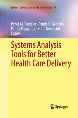 Systems Analysis Tools for Better Health Care Delivery - Pardalos, Panos M (Editor), and Georgiev, Pando G (Editor), and Papajorgji, Petraq (Editor)