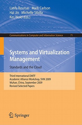 Systems and Virtualization Management: Standards and the Cloud: Third International DMTF Academic Alliance Workshop, SVM 2009, Wuhan, China, September 22-23, 2009, Revised Selected Papers - Boursas, Latifa (Editor), and Carlson, Mark (Editor), and Jin, Hai (Editor)