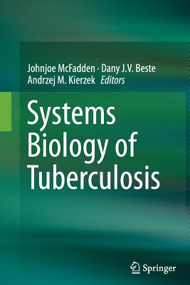 Systems Biology of Tuberculosis - McFadden, Johnjoe (Editor), and Beste, Dany J V (Editor), and Kierzek, Andrzej M (Editor)