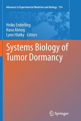 Systems Biology of Tumor Dormancy - Enderling, Heiko (Editor), and Almog, Nava (Editor), and Hlatky, Lynn (Editor)