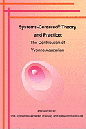 Systems-Centered Theory and Practice: The Contribution of Yvonne Agazarian