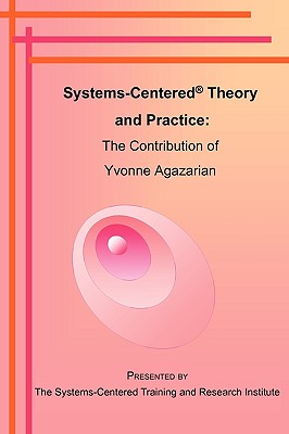 Systems-Centered Theory and Practice: The Contribution of Yvonne Agazarian - Lum, Kathy (Editor), and Carter, Fran (Editor), and Peightel, Jim (Editor)