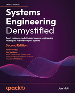 Systems Engineering Demystified: Apply modern, model-based systems engineering techniques to build complex systems