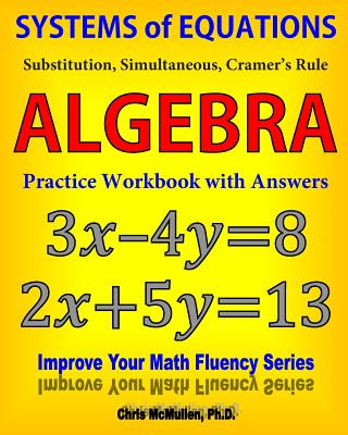 Systems of Equations: Substitution, Simultaneous, Cramer's Rule: Algebra Practice Workbook with Answers - McMullen, Chris