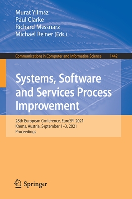 Systems, Software and Services Process Improvement: 28th European Conference, Eurospi 2021, Krems, Austria, September 1-3, 2021, Proceedings - Yilmaz, Murat (Editor), and Clarke, Paul (Editor), and Messnarz, Richard (Editor)