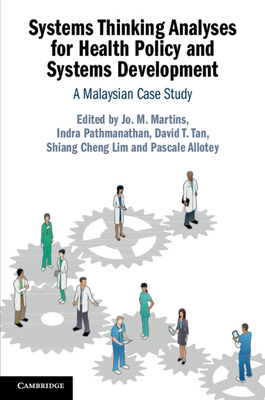 Systems Thinking Analyses for Health Policy and Systems Development - Martins, Jo M (Editor), and Pathmanathan, Indra (Editor), and Tan, David T (Editor)