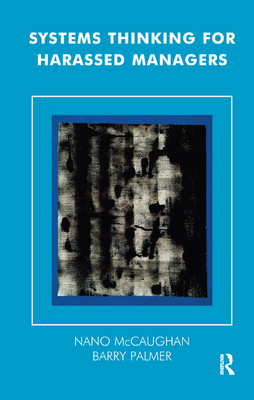 Systems Thinking for Harassed Managers - McCaughan, Nano, and Palmer, Barry