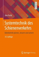 Systemtechnik Des Schienenverkehrs: Bahnbetrieb Planen, Steuern Und Sichern