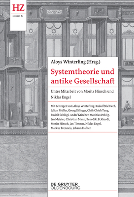 Systemtheorie Und Antike Gesellschaft - Winterling, Aloys, and Engel, Nikolas (Contributions by), and Hinsch, Moritz (Contributions by)