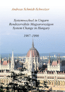 Systemwechsel in Ungarn / Rendszervlts Magyarorszgon / System Change in Hungary: 1987-1990