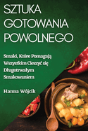 Sztuka Gotowania Powolnego: Smaki, Ktre Pomagaj  Wszystkim Cieszyc si  Dlugotrwalym Smakowaniem