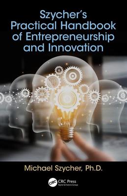 Szycher's Practical Handbook of Entrepreneurship and Innovation - Szycher, Michael, Ph.D.