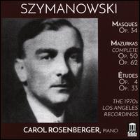 Szymanowski: Masques; Mazurkas; tudes - Carol Rosenberger (piano)