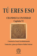 T Eres Eso: CHANDOGYA UPANISHAD CAP?TULO VI - Comentarios de Swami Gurubhaktananda