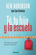 T, Tu Hijo Y La Escuela: El Camino Para Darle La Mejor Educaci?n / You, Your Child, and School