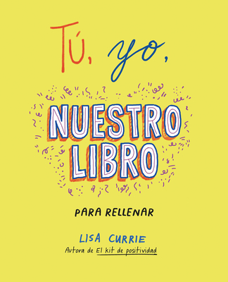 T, Yo, Nuestro Libro / Me, You, Us: A Book to Fill Out Together - Currie, Lisa