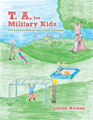 T. A. for Military Kids: The Awesome Military Kid's Guide to Feelings - Nelson, Leslie