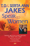T. D. and Serita Ann Jakes Speak to Women: Woman, Thou Art Loosed!/The Princess Within/T.D. Jakes Speaks to Women
