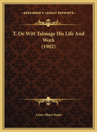 T. de Witt Talmage His Life and Work (1902)