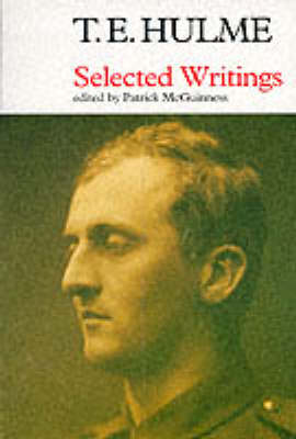 T. E. Hulme: Selected Writings - Hulme, T E, and McGuinness, Patrick