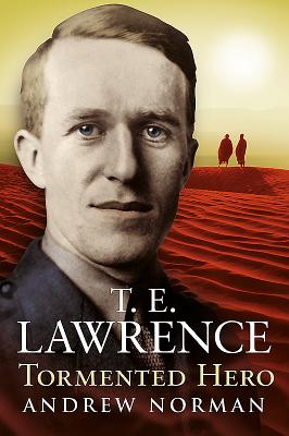 T.E.Lawrence - Tormented Hero - Norman, Andrew