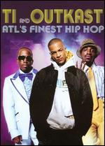 T.I. and Outkast: Atl's Finest Hip Hop
