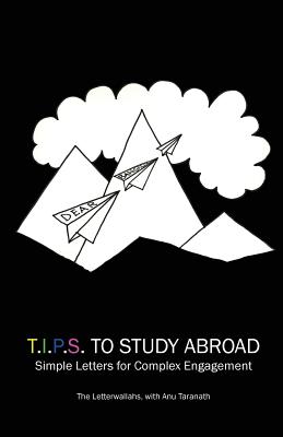 T.I.P.S To Study Abroad: Simple Letters for Complex Engagement - Taranath, Anu, and Letterwallahs, The