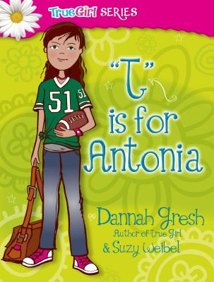 T Is for Antonia - Gresh, Dannah, and Weibel, Suzy