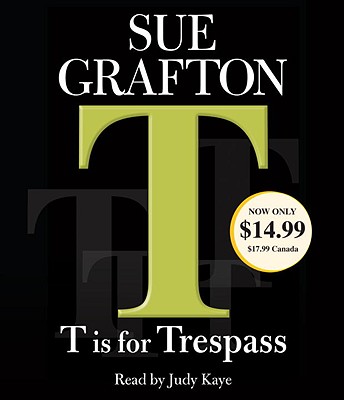 T Is for Trespass - Grafton, Sue, and Kaye, Judy (Read by)