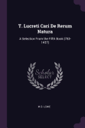 T. Lucreti Cari de Rerum Natura: A Selection from the Fifth Book (783-1457)